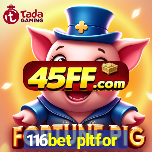 116bet pltfor